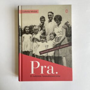 "Pra. O rodzinie Iwaszkiewiczów. Opowieść prawnuczki Jarosława" - Ludwika Włodek