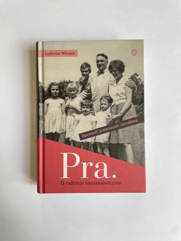 "Pra. O rodzinie Iwaszkiewiczów. Opowieść prawnuczki Jarosława" - Ludwika Włodek